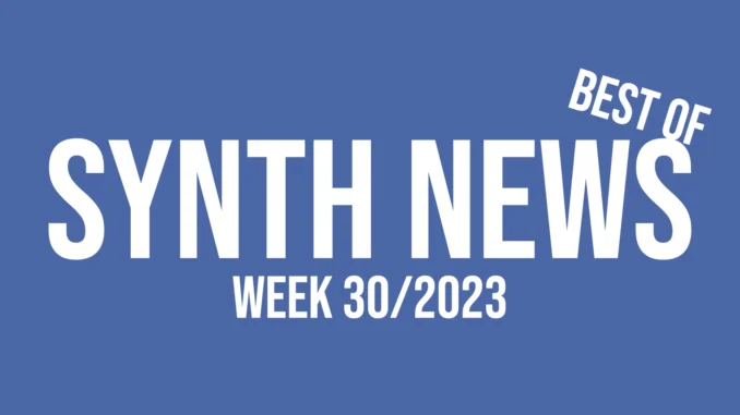 Synth News 30/2023